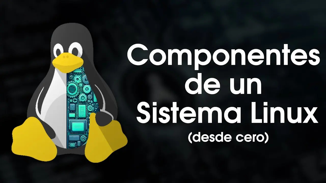 ¿Qué componentes tiene un sistema Linux? (explicado desde cero)