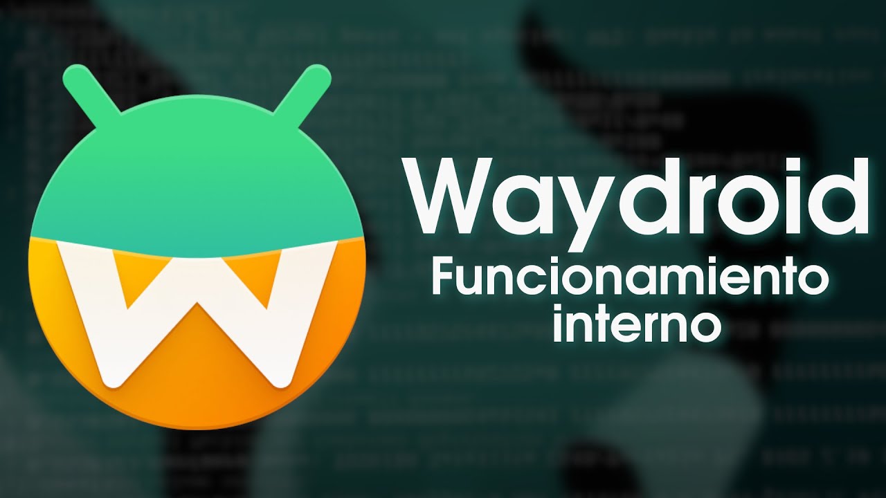 ¿Cómo funciona Waydroid por dentro?
